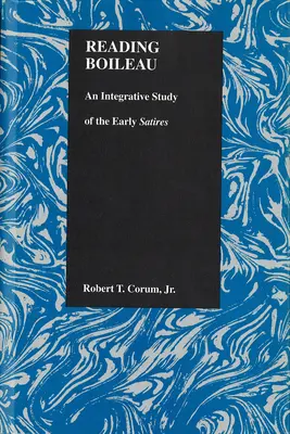 Lire Boileau : Une étude intégrative des premières satires - Reading Boileau: An Integrative Study of the Early Satires