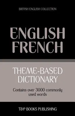 Dictionnaire thématique anglais-français britannique - 3000 mots - Theme-based dictionary British English-French - 3000 words