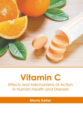 Vitamine C : Effets et mécanismes d'action sur la santé et les maladies humaines - Vitamin C: Effects and Mechanisms of Action in Human Health and Disease