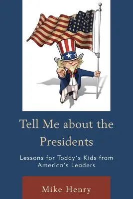 Parlez-moi des présidents : Les leçons des leaders américains pour les enfants d'aujourd'hui - Tell Me about the Presidents: Lessons for Today's Kids from America's Leaders