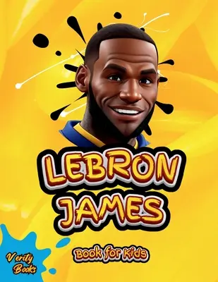 Livre Lebron James pour les enfants : La biographie ultime du roi LeBron James pour les enfants (6-12) - Lebron James Book for Kids: The ultimate biography of King LeBron James for Children (6-12)