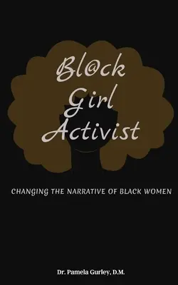 Bl@ck Girl Activist : Changer le récit des femmes noires - Bl@ck Girl Activist: Changing The Narrative Of Black Women