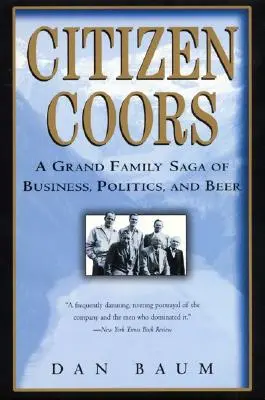 Le citoyen Coors : Une grande saga familiale d'affaires, de politique et de bière - Citizen Coors: A Grand Family Saga of Business, Politics, and Beer