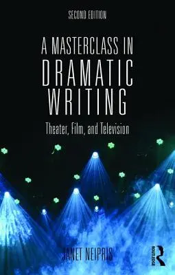 Une classe de maître en écriture dramatique : Théâtre, cinéma et télévision - A Masterclass in Dramatic Writing: Theater, Film, and Television