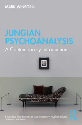 La psychanalyse jungienne : Une introduction contemporaine - Jungian Psychoanalysis: A Contemporary Introduction