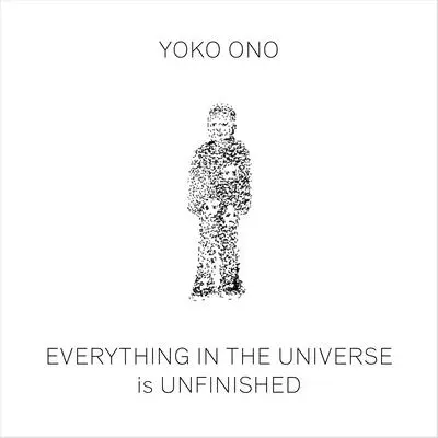 Yoko Ono : Tout dans l'univers est inachevé - Yoko Ono: Everything in the Universe Is Unfinished