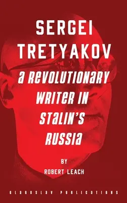 Sergueï Tretiakov : un écrivain révolutionnaire dans la Russie de Staline - Sergei Tretyakov: A Revolutionary Writer in Stalin's Russia