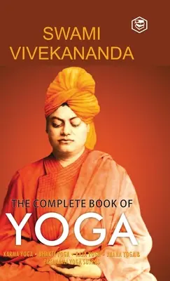 Le livre complet du yoga : Karma Yoga, Bhakti Yoga, Raja Yoga, Jnana Yoga - The Complete Book of Yoga: Karma Yoga, Bhakti Yoga, Raja Yoga, Jnana Yoga