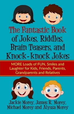 Le livre fantastique des blagues, des devinettes, des casse-têtes et des blagues « toc-toc » : PLUS de plaisir, de sourires et de rires pour les enfants, les amis, les parents et les grands-parents. - The Fantastic Book of Jokes, Riddles, Brain Teasers, and Knock-knock Jokes: MORE Loads of FUN, Smiles and Laughter for Kids, Friends, Parents, Grandpa