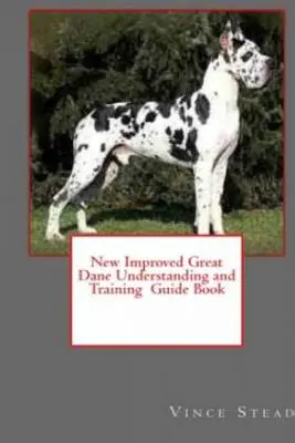 Nouveau guide de compréhension et de dressage du dogue de Bordeaux amélioré - New Improved Great Dane Understanding and Training Guide Book