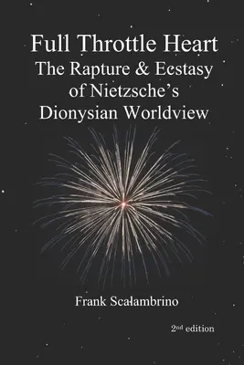 Le cœur en folie : Le ravissement et l'extase de la vision dionysiaque du monde de Nietzsche - Full Throttle Heart: The Rapture & Ecstasy of Nietzsche's Dionysian Worldview