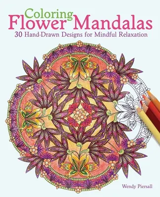 Mandalas de fleurs à colorier : 30 dessins à la main pour la relaxation en pleine conscience - Coloring Flower Mandalas: 30 Hand-Drawn Designs for Mindful Relaxation