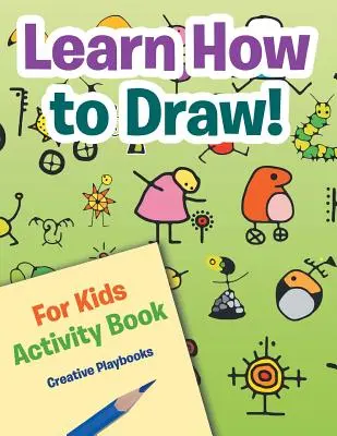 Apprendre à dessiner ! Cahier d'activités pour les enfants - Learn How to Draw! For Kids Activity Book