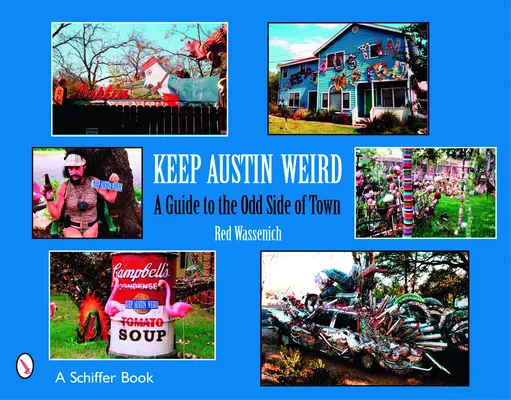 Garder Austin bizarre : Un guide pour les côtés bizarres de la ville - Keep Austin Weird: A Guide to the Odd Side of Town