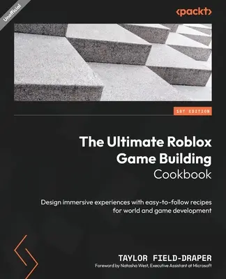 The Ultimate Roblox Game Building Cookbook : Concevoir des expériences immersives avec des recettes faciles à suivre pour le développement de mondes et de jeux. - The Ultimate Roblox Game Building Cookbook: Design immersive experiences with easy-to-follow recipes for world and game development