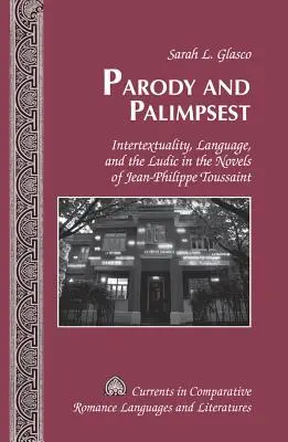 Parodie et palimpseste : Intertextualité, langage et ludisme dans les romans de Jean-Philippe Toussaint - Parody and Palimpsest: Intertextuality, Language, and the Ludic in the Novels of Jean-Philippe Toussaint