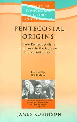 Les origines du pentecôtisme : Les débuts du pentecôtisme en Irlande dans le contexte des îles britanniques - Pentecostal Origins: Early Pentecostalism in Ireland in the Context of the British Isles