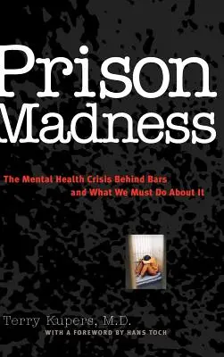 Prison Madness : La crise de la santé mentale derrière les barreaux et ce que nous devons faire pour y remédier - Prison Madness: The Mental Health Crisis Behind Bars and What We Must Do about It