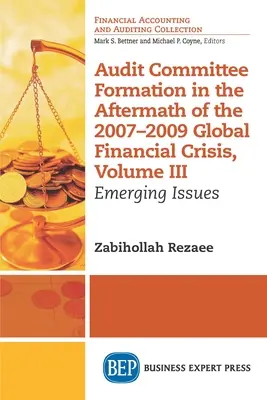 Formation du comité d'audit au lendemain de la crise financière mondiale de 2007-2009, Volume III : Questions émergentes - Audit Committee Formation in the Aftermath of 2007-2009 Global Financial Crisis, Volume III: Emerging Issues