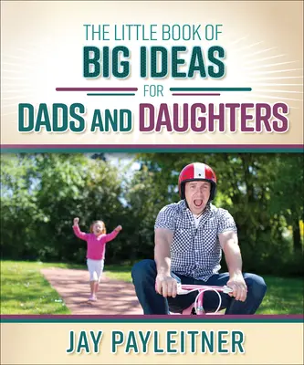 Le petit livre des grandes idées pour les pères et les filles - Little Book of Big Ideas for Dads and Daughters