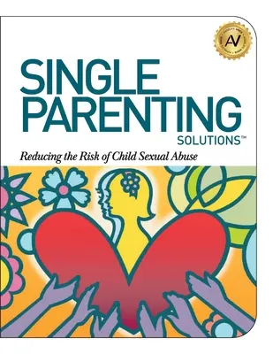 Solutions pour les parents isolés : Réduire le risque d'abus sexuels sur les enfants - Single Parenting Solutions: Reducing the Risk of Child Sexual Abuse