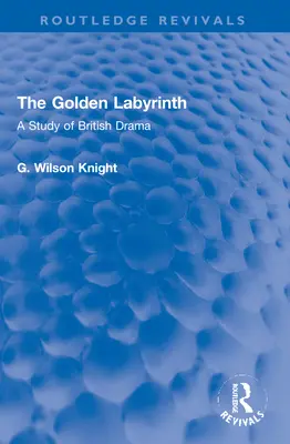 Le labyrinthe d'or : Une étude de la dramaturgie britannique - The Golden Labyrinth: A Study of British Drama