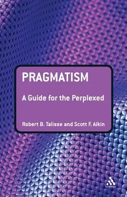 Le pragmatisme : Un guide pour les perplexes - Pragmatism: A Guide for the Perplexed