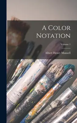 A Color Notation ; Volume 1 - A Color Notation; Volume 1