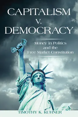 Capitalisme contre démocratie : L'argent en politique et la Constitution du marché libre - Capitalism v. Democracy: Money in Politics and the Free Market Constitution