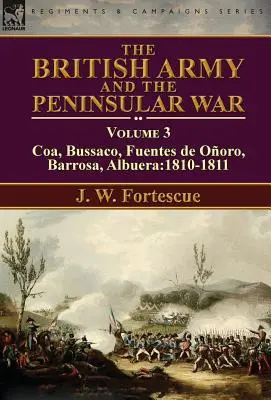 L'armée britannique et la guerre péninsulaire : Volume 3-Coa, Bussaco, Barrosa, Fuentes de Ooro, Albuera:1810-1811 - The British Army and the Peninsular War: Volume 3-Coa, Bussaco, Barrosa, Fuentes de Ooro, Albuera:1810-1811