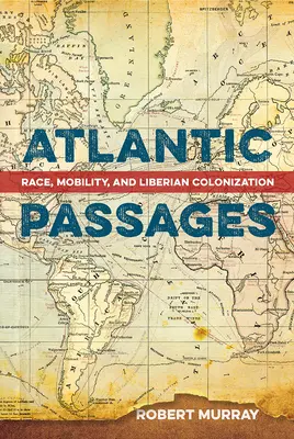 Passages atlantiques : Race, mobilité et colonisation libérienne - Atlantic Passages: Race, Mobility, and Liberian Colonization