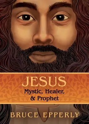 Jésus : Mystique, guérisseur et prophète - Jesus: Mystic, Healer, and Prophet