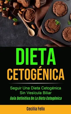 Dieta cetognica : Seguir una dieta cetognica sin vescula biliar (Gua definitiva de la dieta cetognica) - Dieta cetognica: Seguir una dieta cetognica sin vescula biliar (Gua definitiva de la dieta cetognica)