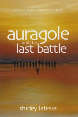 Auragole et la dernière bataille : Livre 4 du Voyage d'Aurogole - Auragole and the Last Battle: Book Four of Aurogole's Journey