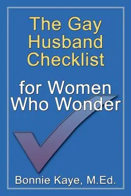 La liste de contrôle du mari gay pour les femmes qui s'interrogent - The Gay Husband Checklist for Women Who Wonder