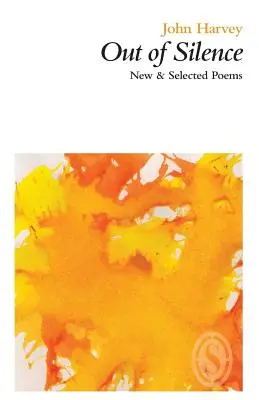 Out of Silence : Nouveaux poèmes et poèmes choisis - Out of Silence: New & Selected Poems