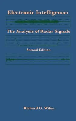 Renseignement électronique : L'analyse des signaux radar Deuxième édition - Electronic Intelligence: The Analysis of Radar Signals Second Edition