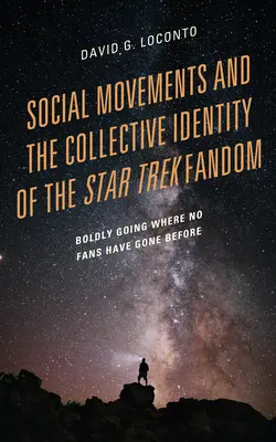 Les mouvements sociaux et l'identité collective du fandom Star Trek : Aller audacieusement là où aucun fan n'est allé auparavant - Social Movements and the Collective Identity of the Star Trek Fandom: Boldly Going Where No Fans Have Gone Before