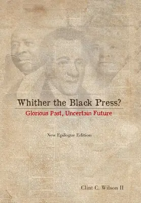 Le sort de la presse noire : passé glorieux, avenir incertain - Whither the Black Press?: Glorious Past, Uncertain Future