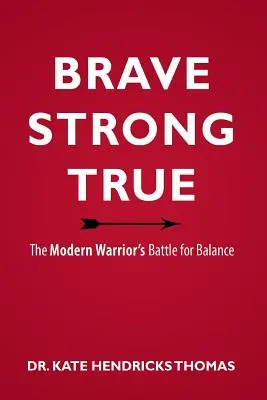 Brave, fort et vrai : La bataille du guerrier moderne pour l'équilibre - Brave, Strong, and True: The Modern Warrior's Battle for Balance