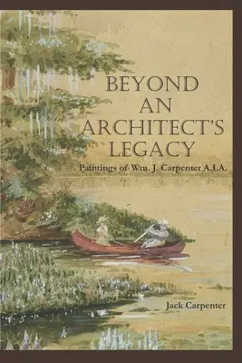 Au-delà de l'héritage d'un architecte : Les peintures de Wm. J. Carpenter AIA - Beyond An Architect's Legacy: Paintings of Wm. J. Carpenter AIA