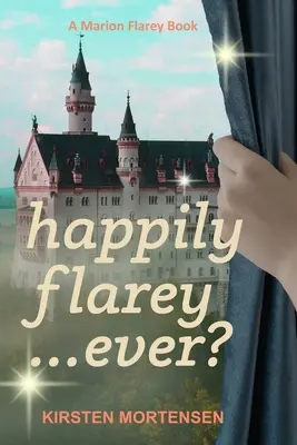 Happily Flarey...Ever? : Un livre de Marion Flarey - Happily Flarey...Ever?: A Marion Flarey Book