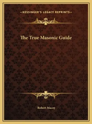 Le véritable guide maçonnique - The True Masonic Guide