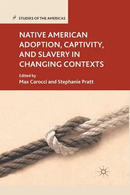 L'adoption, la captivité et l'esclavage des Amérindiens dans des contextes changeants - Native American Adoption, Captivity, and Slavery in Changing Contexts