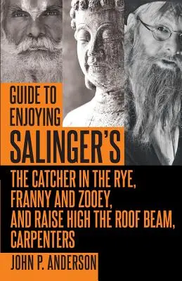Guide pour apprécier L'attrape-cœurs, Franny et Zooey et Raise High the Roof Beam de Salinger, Les charpentiers - Guide to Enjoying Salinger's The Catcher in the Rye, Franny and Zooey and Raise High the Roof Beam, Carpenters