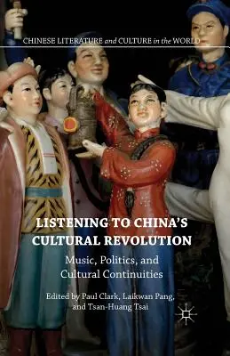 Écouter la révolution culturelle chinoise : Musique, politique et continuités culturelles - Listening to China's Cultural Revolution: Music, Politics, and Cultural Continuities