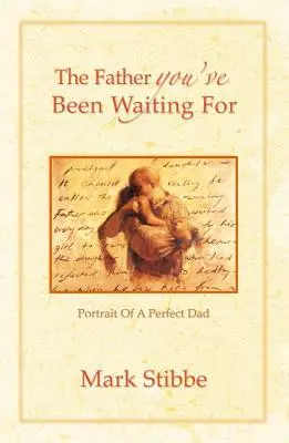 Le père que vous attendiez : Portrait d'un père parfait - The Father You've Been Waiting For: Portrait of a Perfect Dad