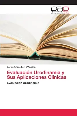 Evaluacin Urodinamia y Sus Aplicaciones Clnicas (en anglais) - Evaluacin Urodinamia y Sus Aplicaciones Clnicas