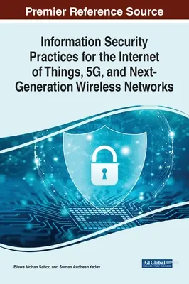 Pratiques de sécurité de l'information pour l'internet des objets, la 5G et les réseaux sans fil de nouvelle génération - Information Security Practices for the Internet of Things, 5G, and Next-Generation Wireless Networks