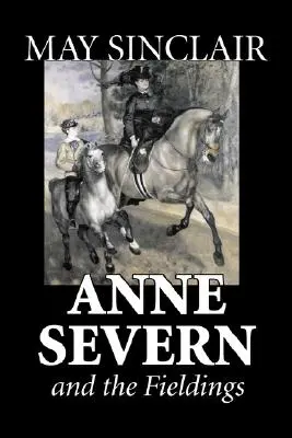 Anne Severn et les Fieldings par May Sinclair, Fiction, Littéraire, Romance - Anne Severn and the Fieldings by May Sinclair, Fiction, Literary, Romance